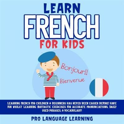 Learn French for Kids: Learning French for Children and Beginners Has Never Been Easier Before [Audiobook]