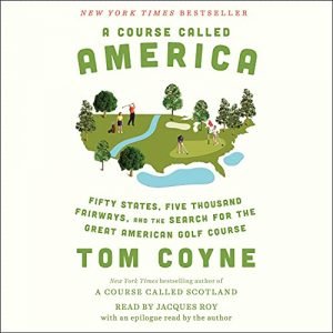 A Course Called America: Fifty States, Five Thousand Fairways, and the Search for the Great American Golf Course [Audiobook]