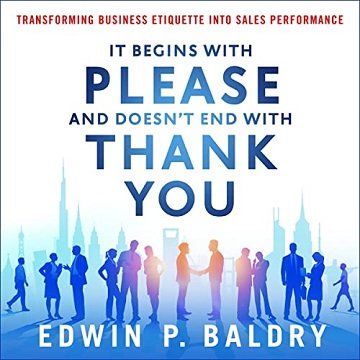 It Begins with Please and Doesn't End with Thank You: Transforming Business Etiquette into Sales Performance [Audiobook]
