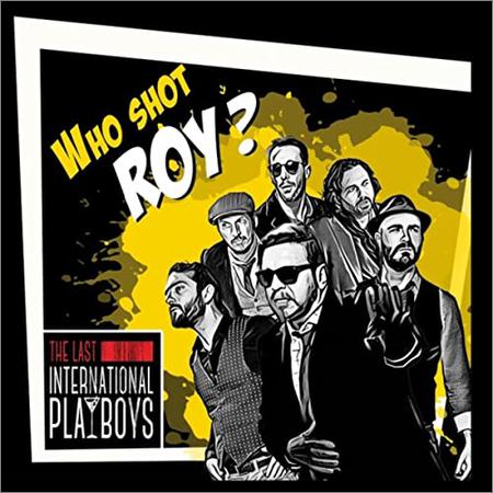 The Last International Playboys - Who Shot Roy? (2021)