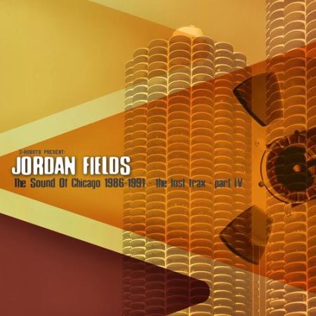 Jordan Fields - The Sound Of Chicago 1986-1991 The Lost Trax Part IV (2021)