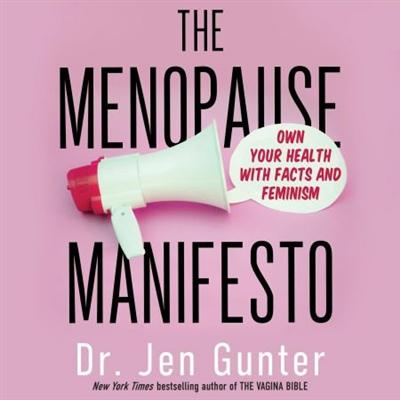 The Menopause Manifesto: Own Your Health With Facts and Feminism [Audiobook]