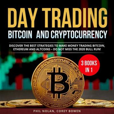 Day trading Bitcoin and Cryptocurrency 3 Books in 1: Discover the best Strategies to make Money trading Bitcoin [Audiobook]