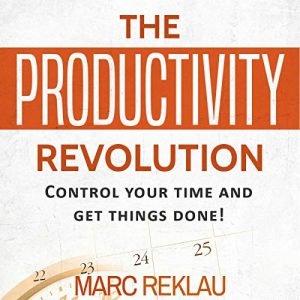 The Productivity Revolution: Control Your Time and Get Things Done! [Audiobook]