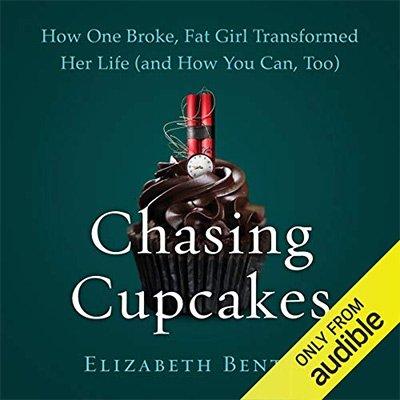 Chasing Cupcakes: How One Broke, Fat Girl Transformed Her Life (and How You Can, Too) (Audiobook)
