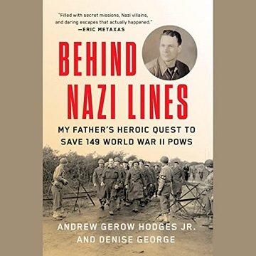 Behind Nazi Lines: My Father's Heroic Quest to Save 149 World War II POWs [Audiobook]