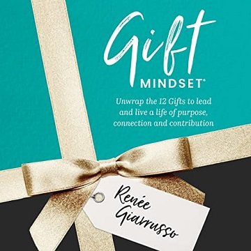 Gift Mindset: Unwrap the 12 Gifts to Lead and Live a Life of Purpose, Connection and Contribution [Audiobook]