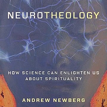 Neurotheology: How Science Can Enlighten Us About Spirituality [Audiobook]