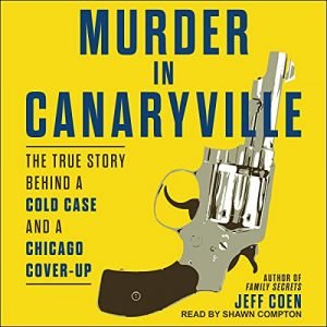 Murder in Canaryville: The True Story Behind a Cold Case and a Chicago Cover Up [Audiobook]