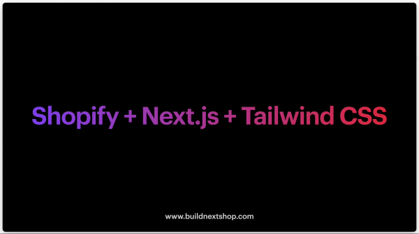 Buildnextshop - Shopify + Next.js + Tailwind CSS: Modern eCommerce