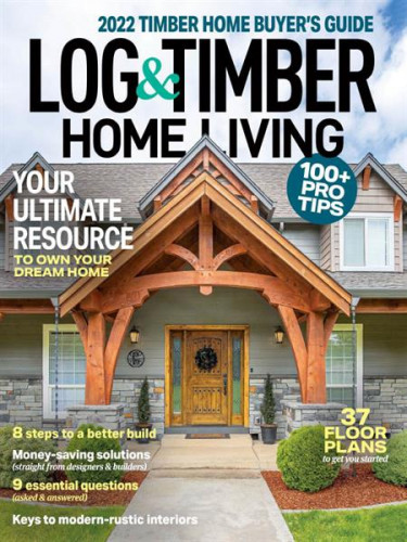 Log & Timber Home Living – Timber Home Buyer’s Guide 2022