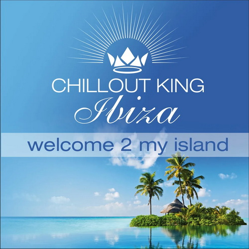 Chillout King Ibiza: Welcome 2 My Island (2014) AAC
