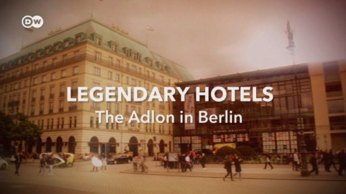 DW - Legendary Hotels The Adlon in Berlin (2021)
