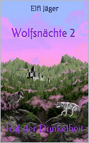 Cover: Elfi Jäger - Wolfsnächte 2  Ruf der Dunkelheit