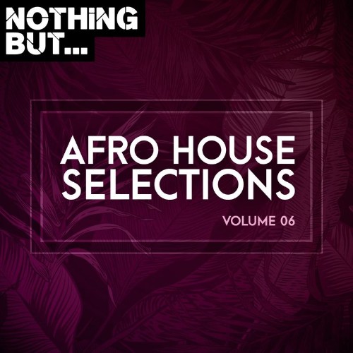 Nothing But... Afro House Selections, Vol. 06 (2021)