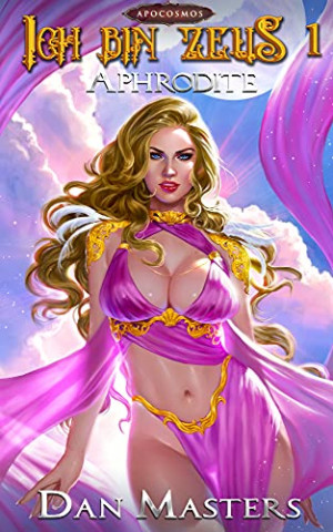 Dan Masters & Apokosmos Multiversum - Aphrodite Erpg-Basisbau-Saga auf G&ouml;tterebene (Ich bin Zeus 1)