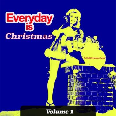 VA - Everyday is Christmas, Vol. 1 - 15 Chill Christmas Carols (Album) (2021) (MP3)