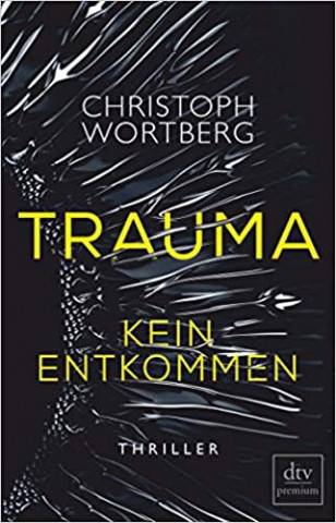 Cover: Christoph Wortberg - Trauma - Kein Entkommen