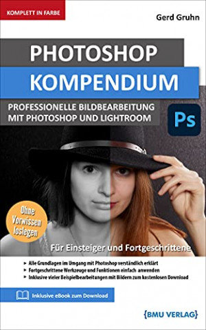 Cover: Gruhn, Gerd - Photoshop Kompendium Professionelle Bildbearbeitung mit Photoshop und Lightroom