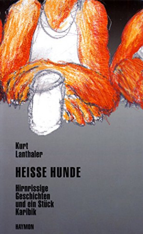 Cover: Lanthaler, Kurt - Heisse Hunde - Hirnrissige Geschichten und ein Stück Karibik