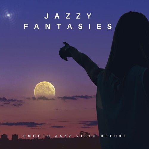 Jazzy Fantasies - Smooth Jazz Vibes Deluxe (2021)