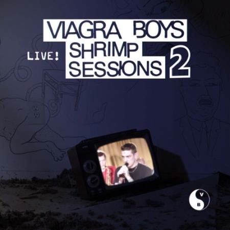Viagra Boys - Shrimp Sessions 2 (2021)