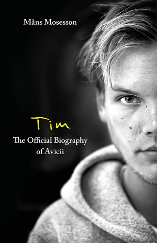 Tim The Official Biography of Avicii by Måns Mosesson
