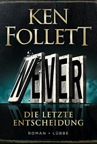 Cover: Ken Follett - Never - Die letzte Entscheidung Roman
