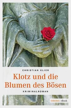 Cover: Klier, Christian - Kommissar Klotz 03 - Klotz und die Blumen des Bösen