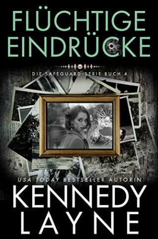 Cover: Kennedy Layne - Flüchtige Eindrücke (Die Safeguard - Serie 4)