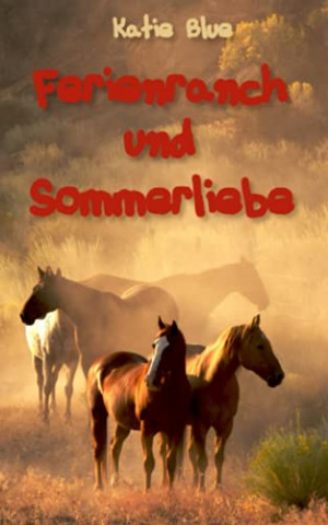 Katie Blue - Ferienranch und Sommerliebe