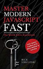 Скачать Master Modern JavaScript Fast: The Most Complete Beginner’s Guide: And The Weird Parts Explained