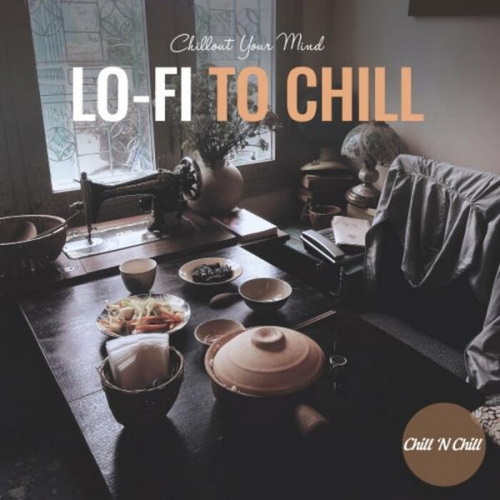 Lo-Fi to Chill: Chillout Your Mind (2021) FLAC