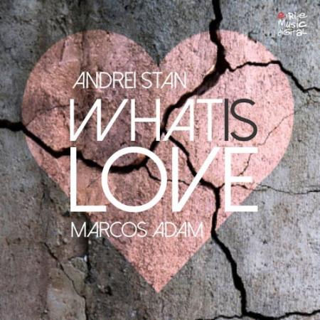 Andrei Stan & Marcos Adam - What Is Love (2021)