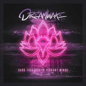 Dreamwake - Dark Thoughts in Vibrant Minds [EP] (2019)