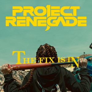 Project Renegade - The Fix Is In [Single] (2021)