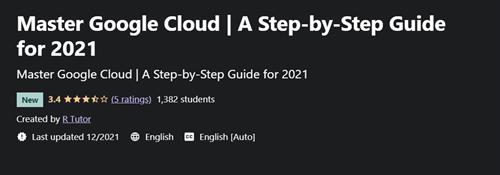 Master Google Cloud – A Step-by-Step Guide for 2021