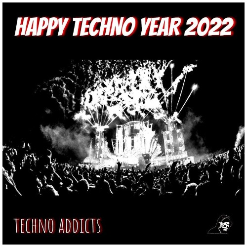 HAPPY TECHNO YEAR 2022 (BEST OF TECHNO ADDICTS) (2021)