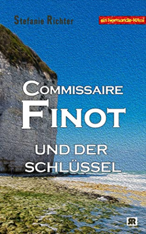 Cover: Stefanie Richter - Commissaire Finot und der Schlüssel Ein Normandie-Krimi Cover: Stefanie Richter - Commissaire Finot und der Schlüssel Ein Normandie-Krimi