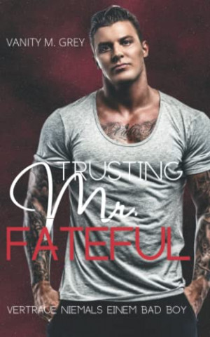Cover: Vanity M  Grey - Trusting Mr Fateful Vertraue niemals einem Bad Boy