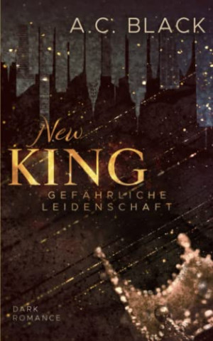 Cover: A C  Black - New King Gefährliche Leidenschaft
