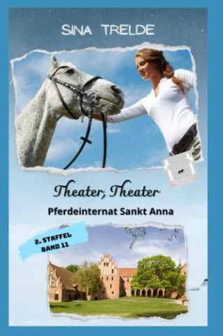 Cover: Sina Trelde - Theater - Theater Pferdeinternat Sankt Anna - 2 Staffel - Band 11 Cover: Sina Trelde - Theater - Theater Pferdeinternat Sankt Anna - 2 Staffel - Band 11