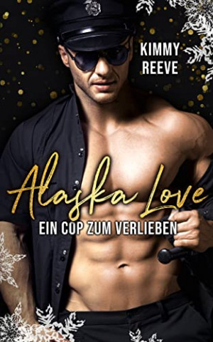 Cover: Kimmy Reeve - Alaska Love 03 - Ein Cop zum Verlieben