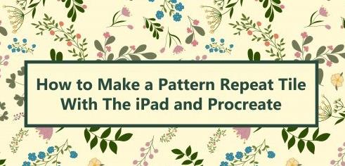 How To Make a Pattern Repeat Tile With the iPad and Procreate