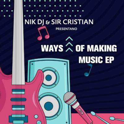 VA - Nik DJ & Sir Cristian - Ways of Making Music EP (2021) (MP3)