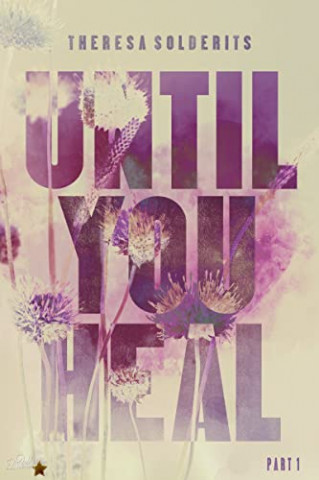 Cover: Theresa Solderits - Until you Heal Part 1