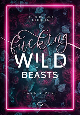 Sara Rivers - Fucking Wild Beasts Du wirst uns geh&ouml;ren (Dark Reverse Harem)
