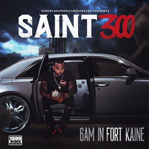 Saint300 - 6AM In Fort Kaine (2021)