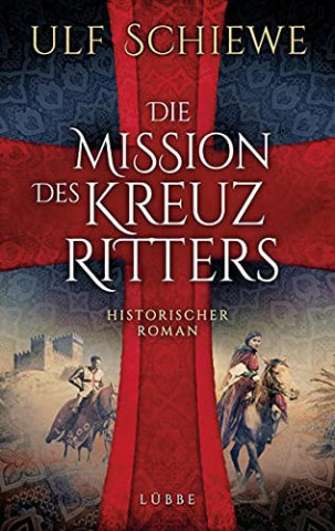 Cover: Ulf Schiewe - Die Mission des Kreuzritters