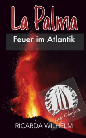 Ricarda Wilhelm - La Palma - Feuer im Atlantik